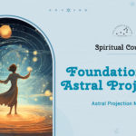 Learn and practice the foundations of Astral Projection