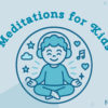 Meditations for Kids