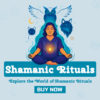 Shamanic Rituals: Gaia And The Spirits Of Earth Will Guide
